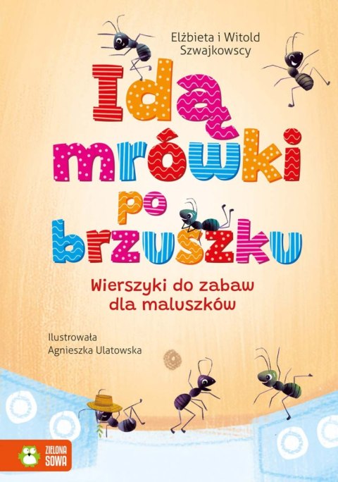 Idą mrówki po brzuszku. Wierszyki do zabaw dla maluszków W.2 Idą mrówki po brzuszku. Wierszyki do zabaw dla maluszków W.2